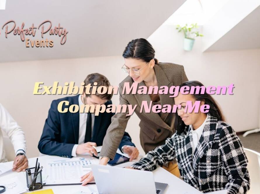Exhibition Management Company Near Me With Perfect Party Events