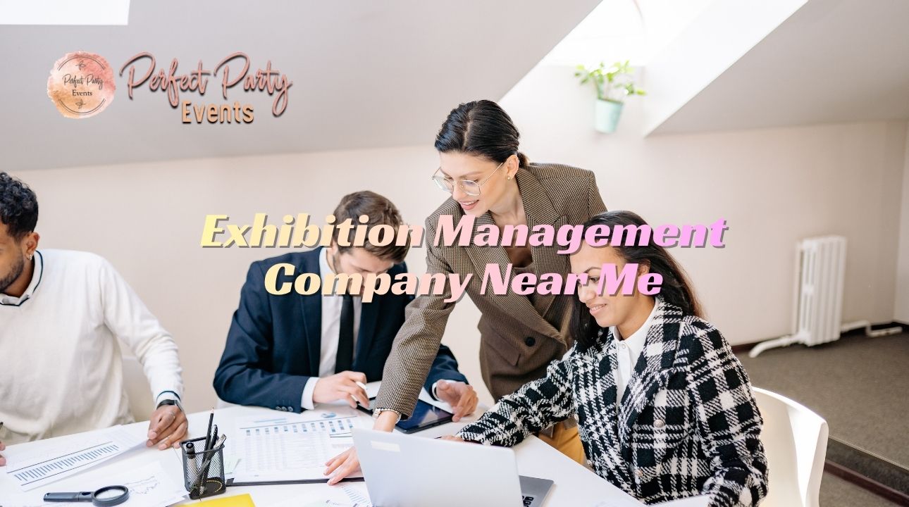 Exhibition Management Company Near Me With Perfect Party Events